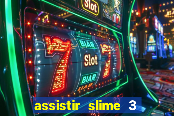 assistir slime 3 temporada dublado